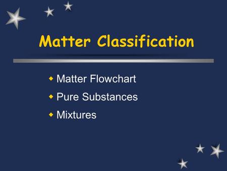 Matter Classification  Matter Flowchart  Pure Substances  Mixtures.