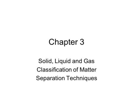 Solid, Liquid and Gas Classification of Matter Separation Techniques