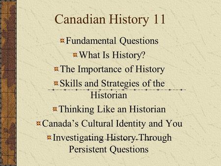 Canadian History 11 Fundamental Questions What Is History?