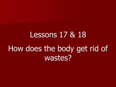 How does the body get rid of wastes?