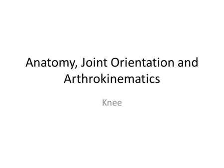 Anatomy, Joint Orientation and Arthrokinematics