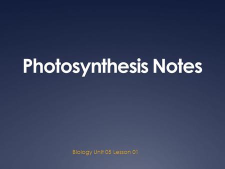 Photosynthesis Notes Biology Unit 05 Lesson 01. Chemosynthesis  Chemosynthesis uses energy released from chemical reactions to produce food for organisms.