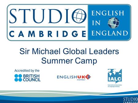 Sir Michael Global Leaders Summer Camp. Studio Cambridge - An Overview Studio Cambridge is the oldest English Language School in Cambridge, England We.
