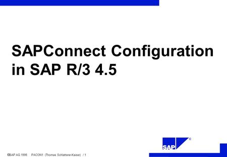 ®  SAP AG 1998 PACON1 (Thomas Schlatterer-Kaiser) / 1 SAPConnect Configuration in SAP R/3 4.5.