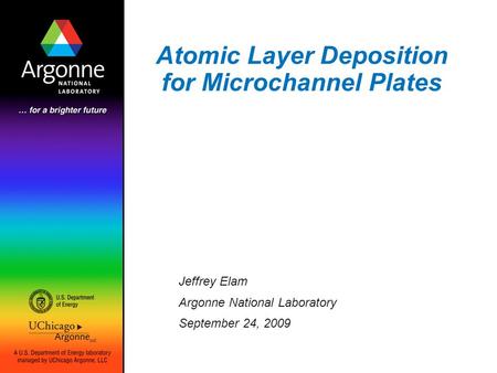 Atomic Layer Deposition for Microchannel Plates Jeffrey Elam Argonne National Laboratory September 24, 2009.