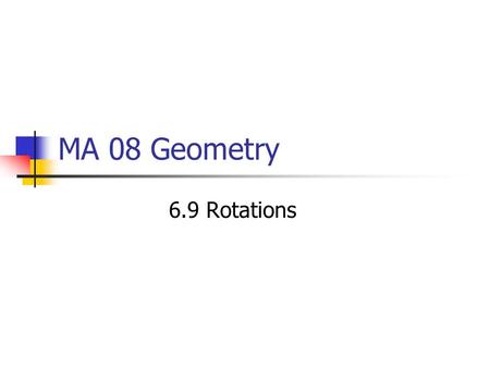 MA 08 Geometry 6.9 Rotations.