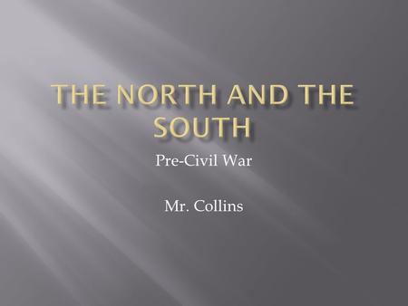 Pre-Civil War Mr. Collins.  From Maine to Iowa the North had a variety of climates and natural features.  Northerners adapted to these differences by.