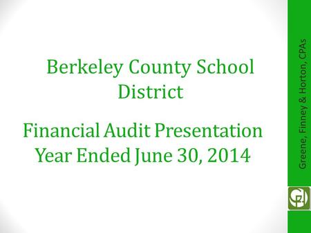 Financial Audit Presentation Year Ended June 30, 2014 Berkeley County School District Greene, Finney & Horton, CPAs.