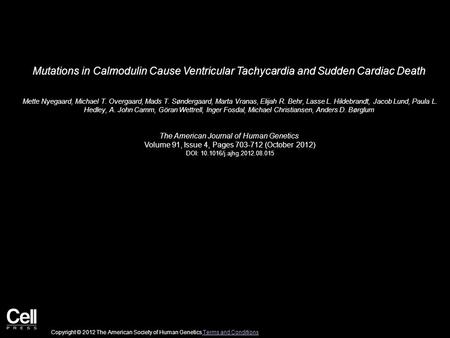 Mutations in Calmodulin Cause Ventricular Tachycardia and Sudden Cardiac Death Mette Nyegaard, Michael T. Overgaard, Mads T. Søndergaard, Marta Vranas,
