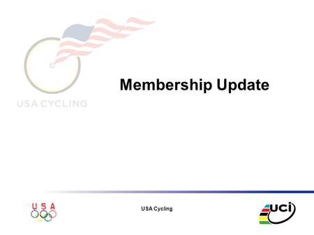 USA Cycling Membership Update. USA Cycling Membership Numbers November 8 th, 2007 BMX 401 Road/Track38,296 Mountain Bike 11,955 Collegiate 4,158 Officials.