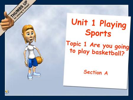 Unit 1 Playing Sports Topic 1 Are you going to play basketball? Section A.