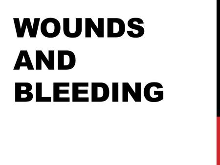WOUNDS AND BLEEDING. CLASSIFICATION Wounds are classified into two large groups - open wound - closed wound.