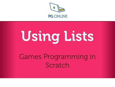 Using Lists Games Programming in Scratch. Games Programming in Scratch Extension – Using Lists Learning Objectives Create a temporary data store (list)