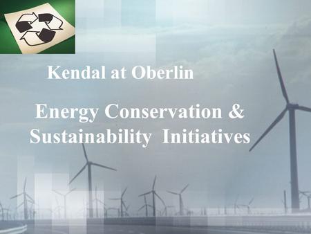 Kendal at Oberlin Energy Conservation & Sustainability Initiatives.