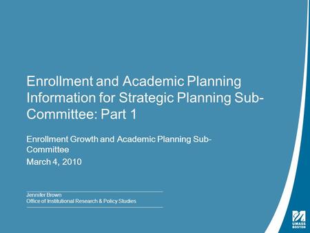 EG & AP Strategic Planning Sub-Committee | March 4, 2010 Enrollment and Academic Planning Information for Strategic Planning Sub- Committee: Part 1 Enrollment.