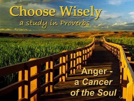 Anger - a Cancer of the Soul. Even God Gets Angry Romans 1:18 - The wrath of God is being revealed from heaven against all the god- lessness and wickedness.