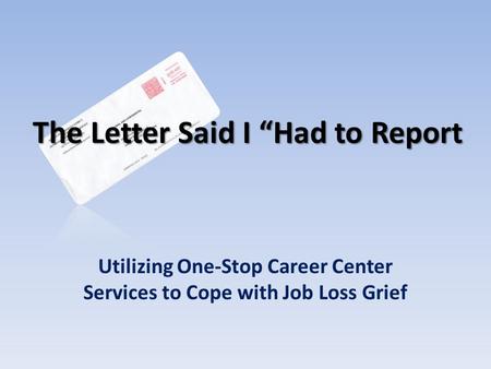 The Letter Said I “Had to Report Utilizing One-Stop Career Center Services to Cope with Job Loss Grief.