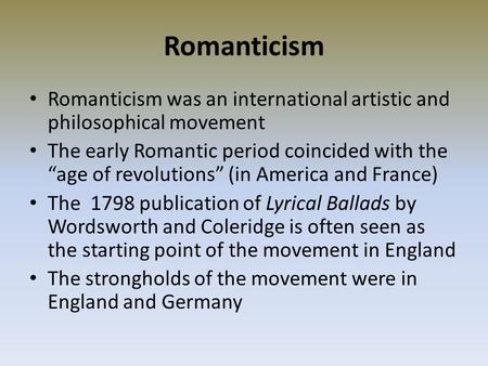 Romanticism Romanticism was an international artistic and philosophical movement The early Romantic period coincided with the “age of revolutions” (in.