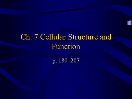 Ch. 7 Cellular Structure and Function p. 180 -207.