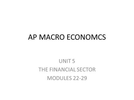 AP MACRO ECONOMCS UNIT 5 THE FINANCIAL SECTOR MODULES 22-29.