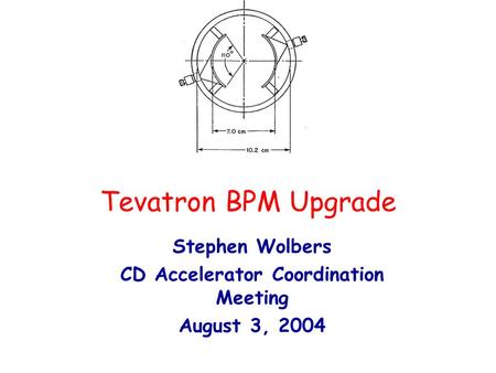 Tevatron BPM Upgrade Stephen Wolbers CD Accelerator Coordination Meeting August 3, 2004.