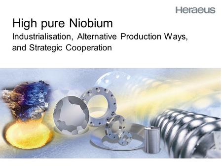 High pure Niobium Industrialisation, Alternative Production Ways, and Strategic Cooperation.