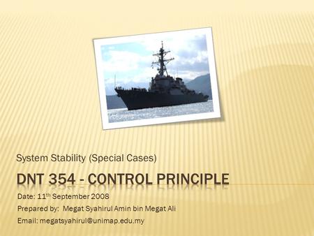 System Stability (Special Cases) Date: 11 th September 2008 Prepared by: Megat Syahirul Amin bin Megat Ali