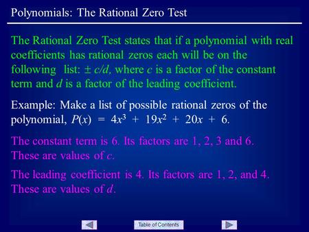 Table of Contents Polynomials: The Rational Zero Test The Rational Zero Test states that if a polynomial with real coefficients has rational zeros each.