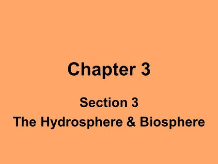 Chapter 3 Section 3 The Hydrosphere & Biosphere. Objectives Name the three major processes in the water cycle. Describe the properties of ocean water.