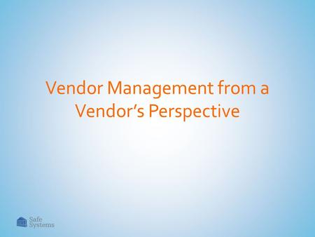 Vendor Management from a Vendor’s Perspective. Agenda Regulatory Updates and Trends Examiner Trends Technology and Solution Trends Common Issues and Misconceptions.