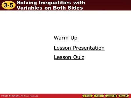 3-5 Solving Inequalities with Variables on Both Sides Warm Up Warm Up Lesson Presentation Lesson Presentation Lesson Quiz Lesson Quiz.