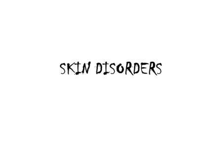 SKIN DISORDERS.
