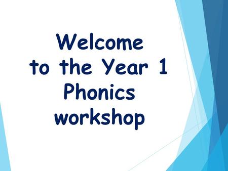 Welcome to the Year 1 Phonics workshop. What is “Phonics”?  Phonics is the way in which children learn to read and spell.  A phoneme is the smallest.