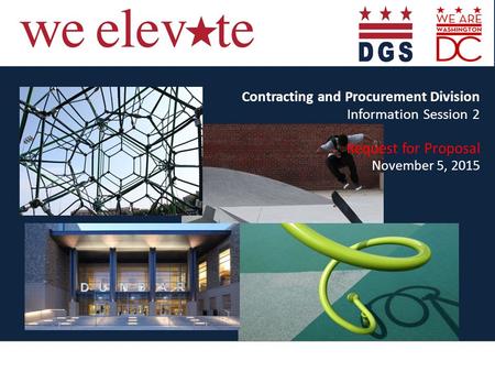 Elevating the Quality of Life in the District Contracting and Procurement Division Information Session 2 Request for Proposal November 5, 2015.