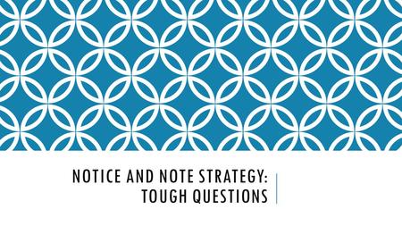 NOTICE AND NOTE STRATEGY: TOUGH QUESTIONS. WHAT ARE TOUGH QUESTIONS? We ask questions all the time such as “What’s for dinner?”, “Where are my shoes?”,