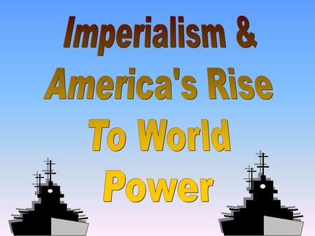Imperialism & America's Rise To World Power.