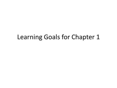 Learning Goals for Chapter 1. Students will be able to discuss the various ways that geographers describe where things are.