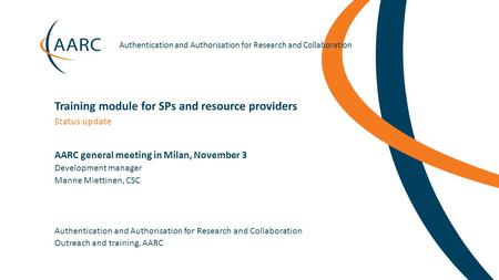 Https://aarc-project.eu Authentication and Authorisation for Research and Collaboration AARC general meeting in Milan, November 3 Authentication and Authorisation.