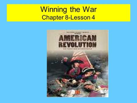 Winning the War Chapter 8-Lesson 4. How many more years after Valley Forge did it take the Americans to win the War for Independence?