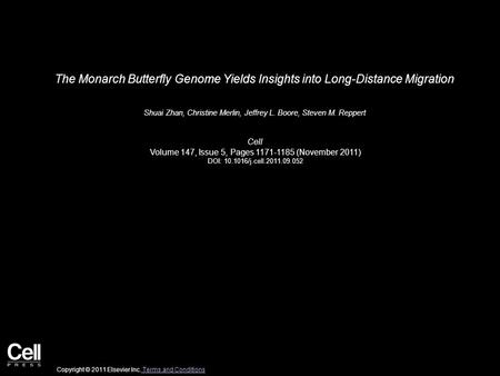 The Monarch Butterfly Genome Yields Insights into Long-Distance Migration Shuai Zhan, Christine Merlin, Jeffrey L. Boore, Steven M. Reppert Cell Volume.