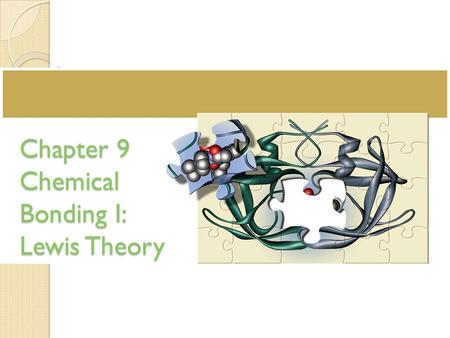 Chapter 9 Chemical Bonding I: Lewis Theory