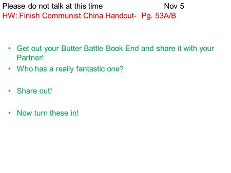 Get out your Butter Battle Book End and share it with your Partner! Who has a really fantastic one? Share out! Now turn these in! Please do not talk at.