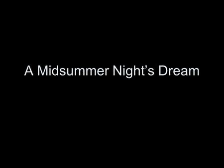 A Midsummer Night’s Dream. 1)William Shakespeare wrote this story. 2)The play has three parts to it: the story of the humans, the story about the fairies.