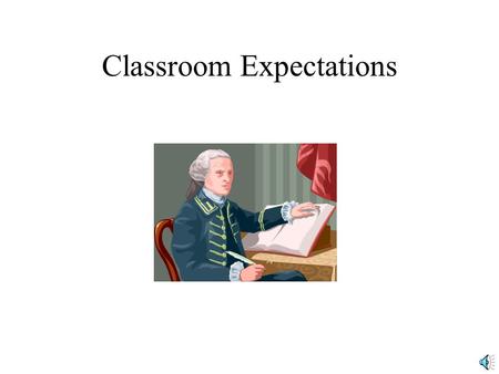 Classroom Expectations When Entering the Classroom Quietly enter and find your seat. Get your pencil and books open and ready to begin.