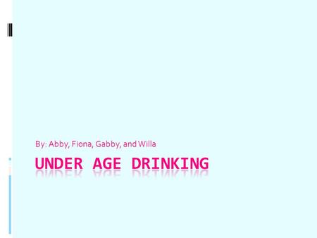 By: Abby, Fiona, Gabby, and Willa. Look for the Facts Since the U.S. first created a legal drinking age many people have been trying to change and break.