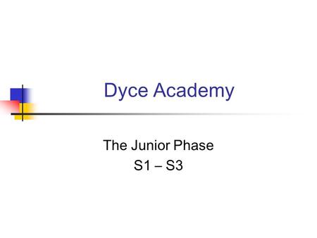 Dyce Academy The Junior Phase S1 – S3. Scotland’s qualifications system is changing to meet the needs of learners in the 21st century and to reflect Curriculum.