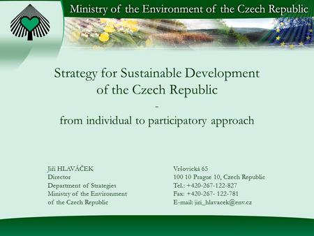 Strategy for Sustainable Development of the Czech Republic - from individual to participatory approach Jiří HLAVÁČEK Director Department of Strategies.