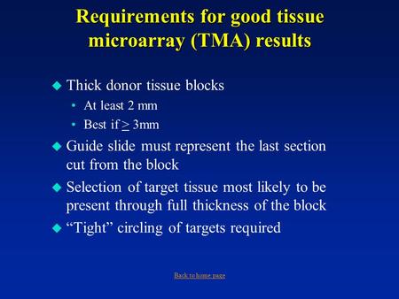 Requirements for good tissue microarray (TMA) results  Thick donor tissue blocks At least 2 mm Best if > 3mm  Guide slide must represent the last section.