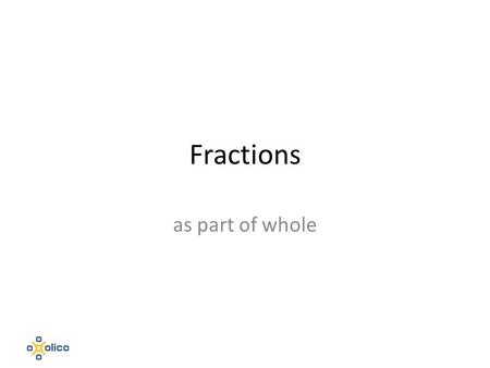 Fractions as part of whole. Fractions Estimate the answer to a)1 b)2 c)19 d)21.