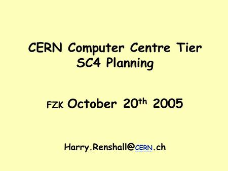 CERN Computer Centre Tier SC4 Planning FZK October 20 th 2005 CERN.ch.